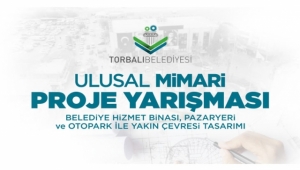 Torbalı Belediyesi Belediye Hizmet Binası, Pazaryeri ve Otopark ile Yakın Çevresi Ulusal Mimari Proje Yarışması Kolokyumu